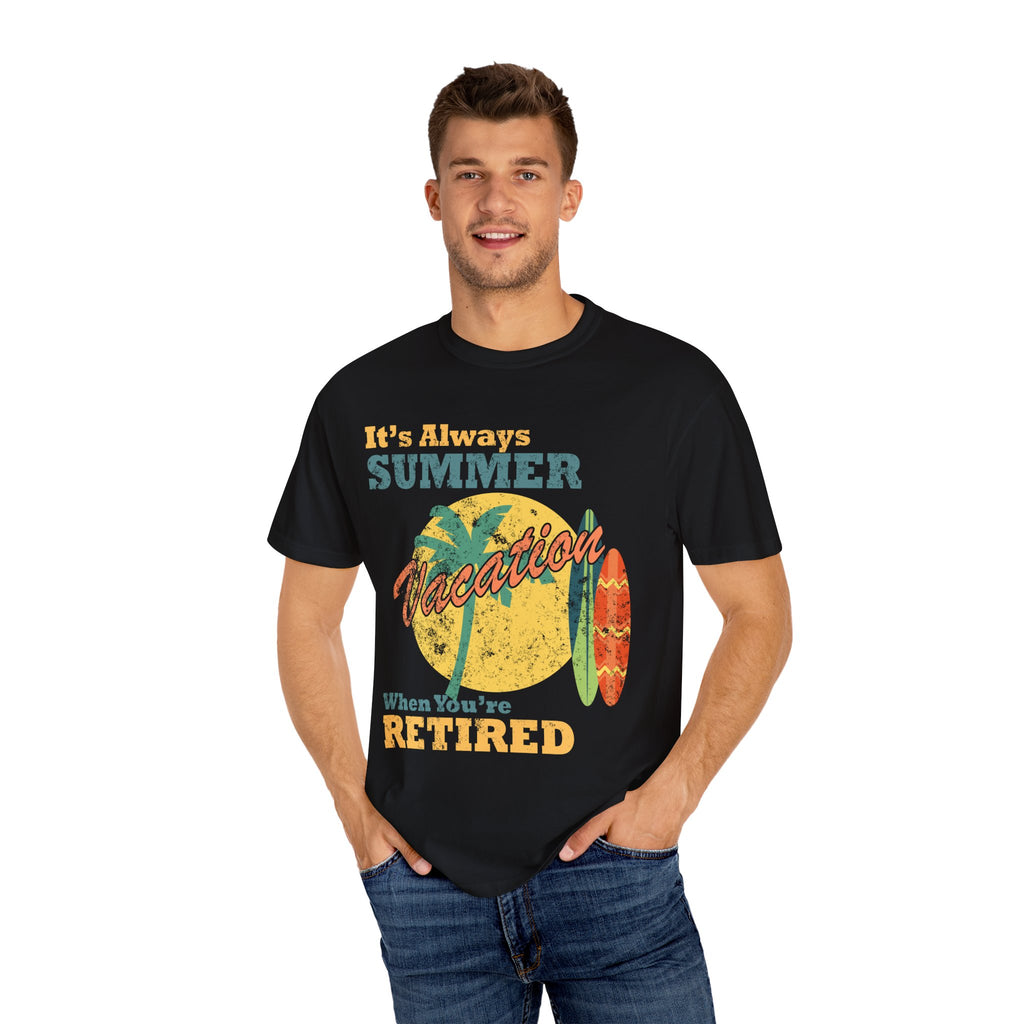 It Is Always Summer When You're Retired Vacation T-Shirt - Sinful Threads