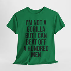 I'm Not a Gorilla Beat Off 100 Men - Funny Viral Meme Tee