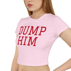 Dump Him Women's Baby Tee - Y2K Empowerment Confidence