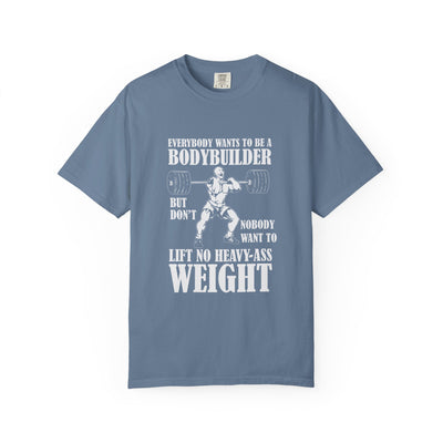 Everybody Wants To Be A Bodybuilder T-Shirt - Gift - Sinful Threads