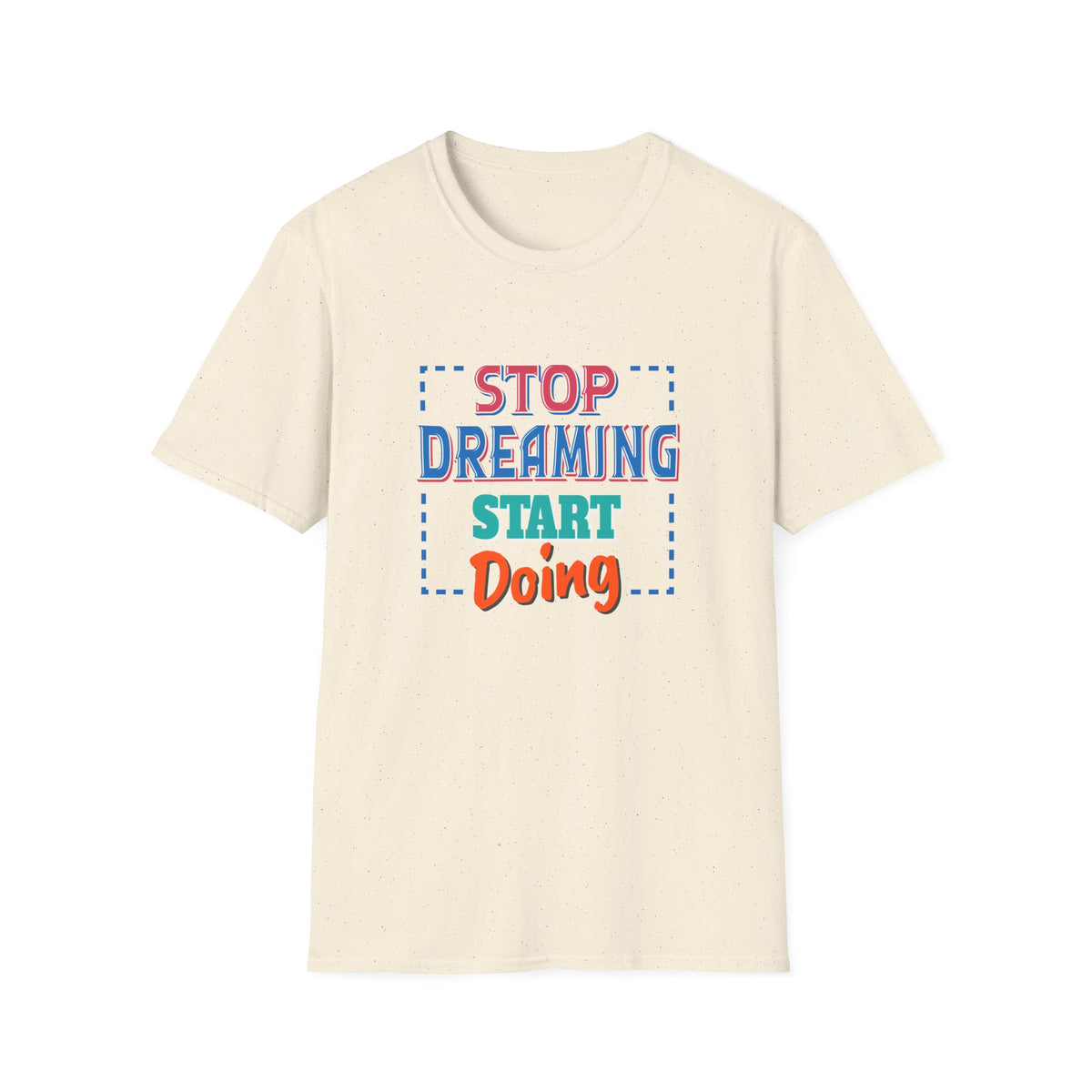 Stop Dreaming Start Doing Motivational Printed Tee - Action