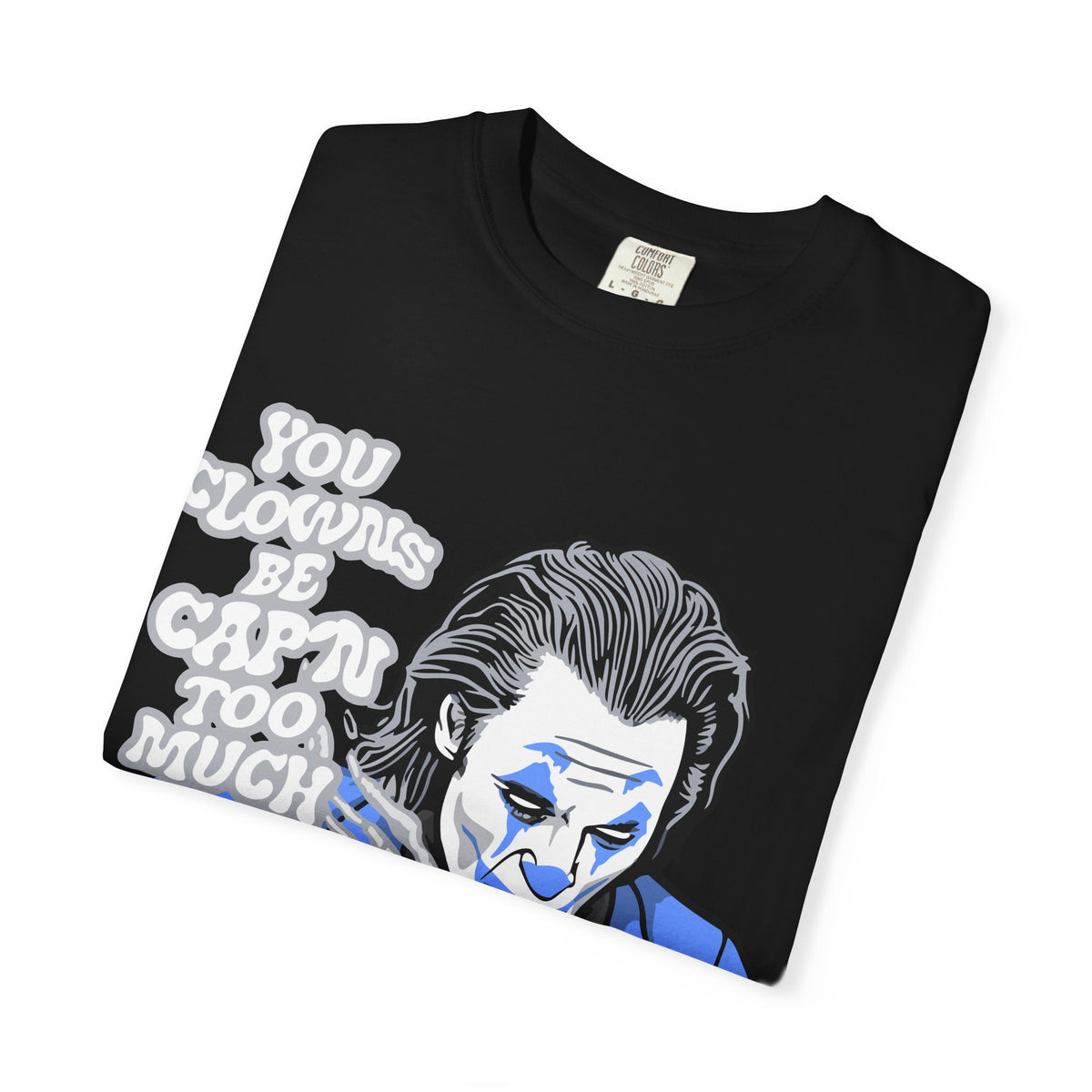 Smoking Clown Shirt - You Guys Be Capn Too Much Street Tee - Sinful Threads