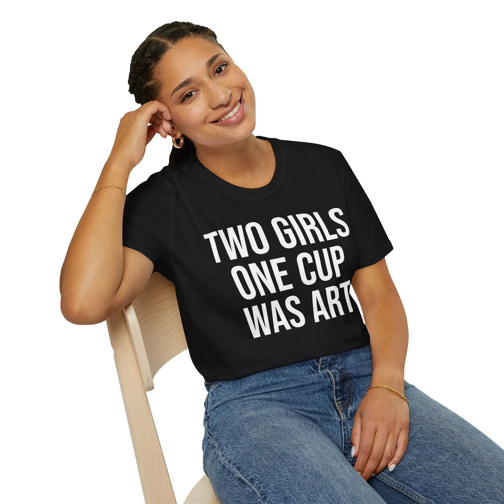 2 Girls 1 Cup Was Art - Funny Statement Shirt Printify