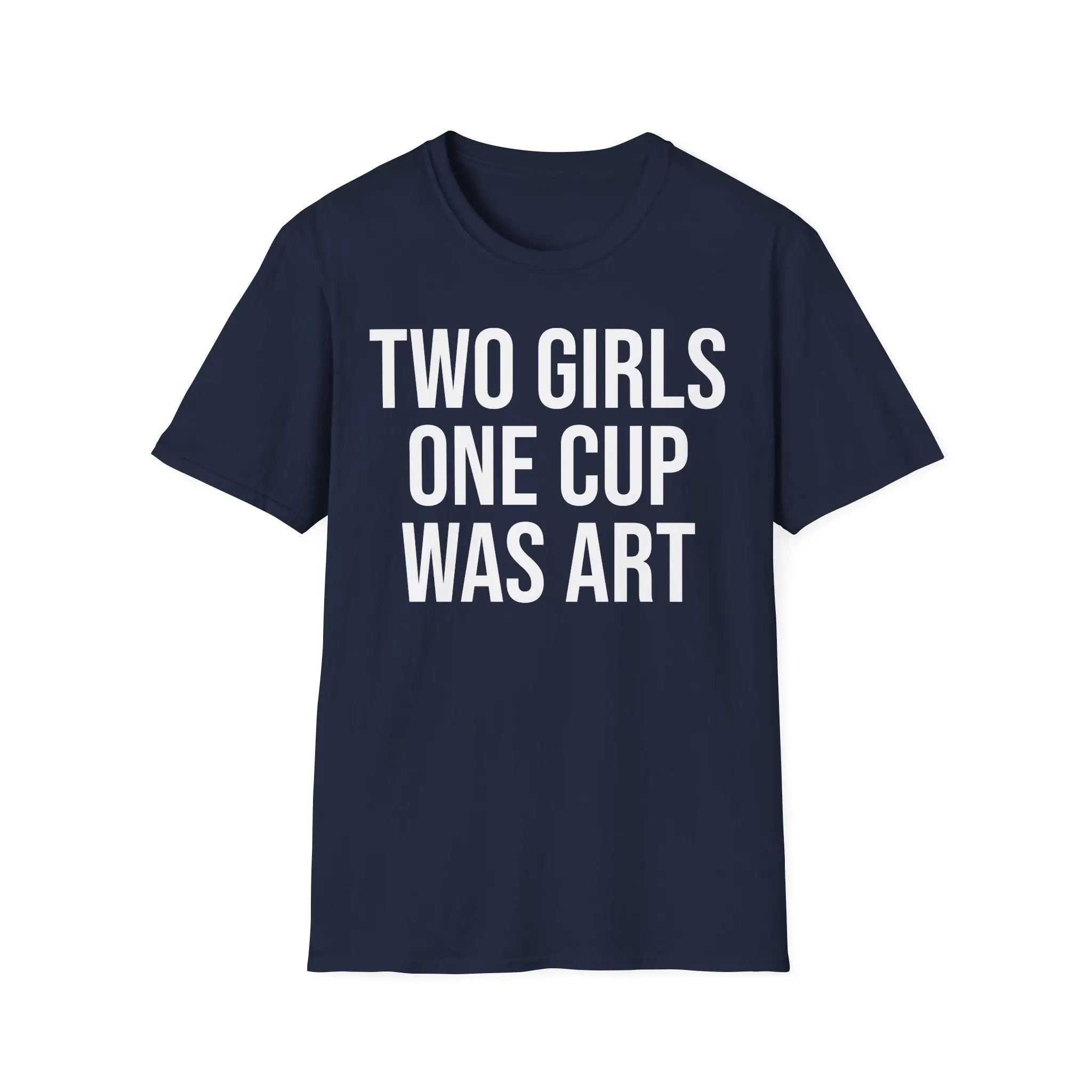 2 Girls 1 Cup Was Art - Funny Statement Shirt Printify