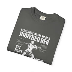 Everybody Wants To Be A Bodybuilder Design T-Shirt