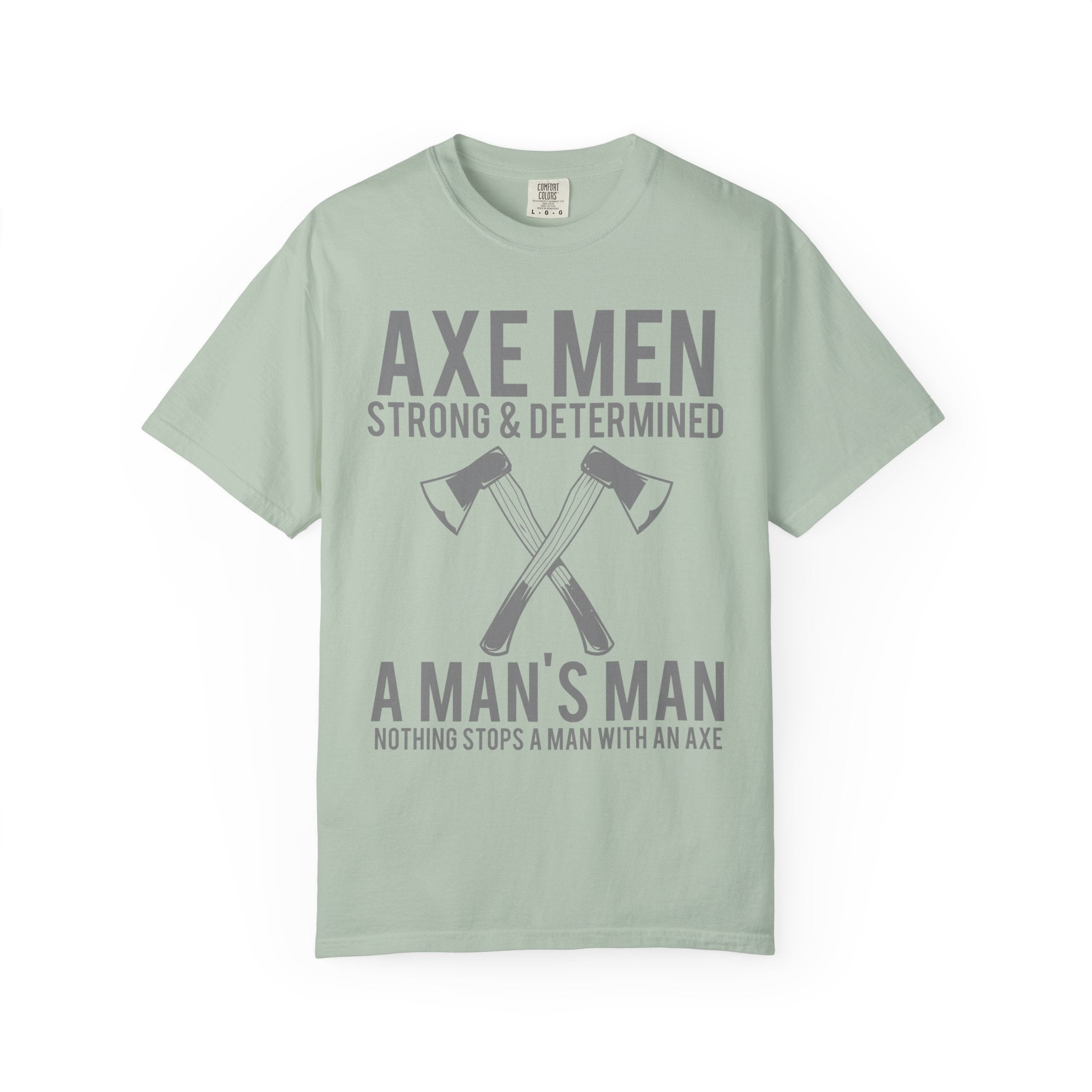 Axe Men Strong and Determined a Man's Man T-Shirt - Sinful Threads