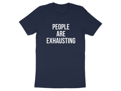 People Are Exhausting Statement T-Shirt product type