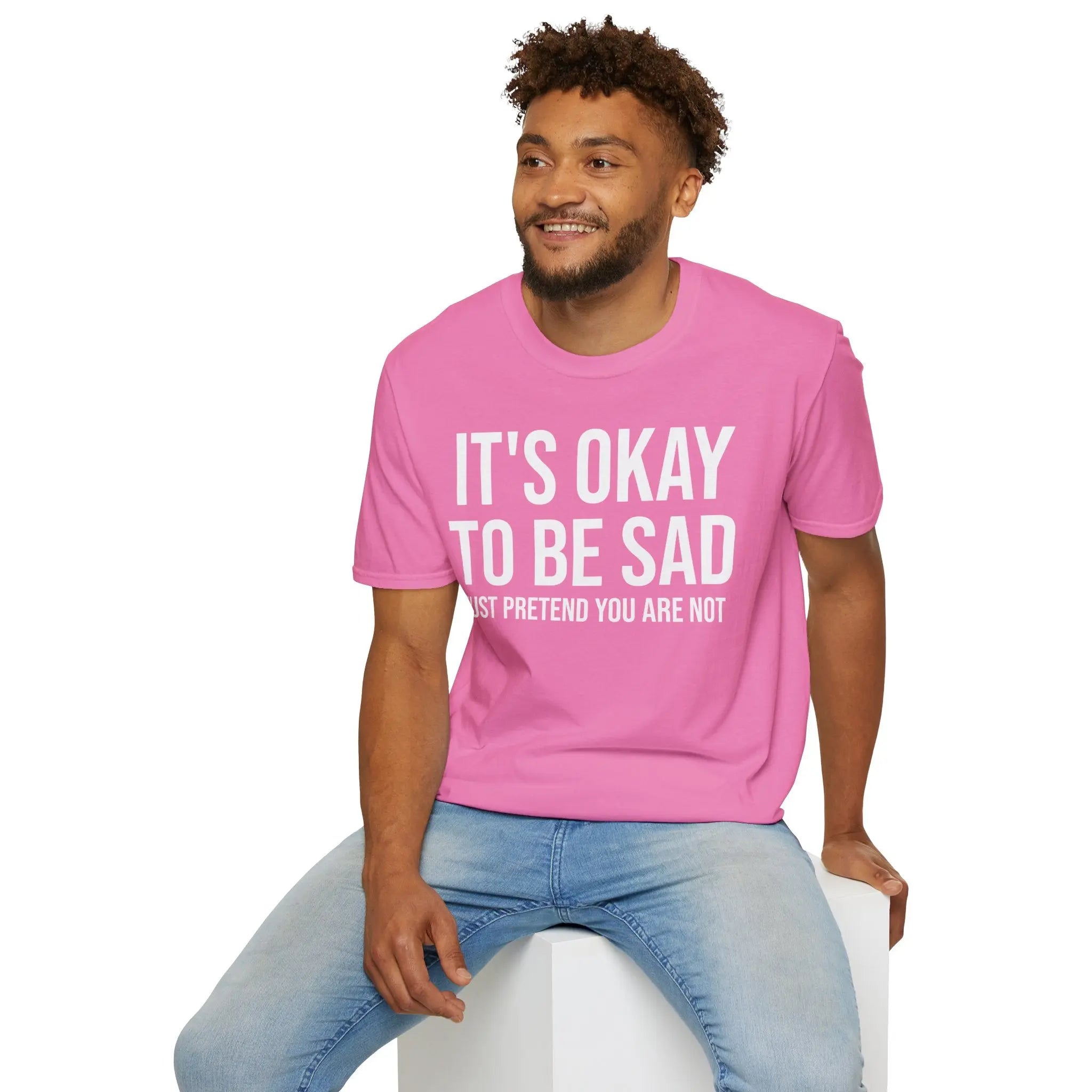 Okay to Be Sad Tshirt - Pretend Happy Mental Health Humor Printify
