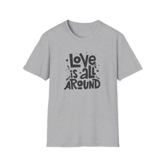 Love Is All Around Graphic Tee - Universal Love & Positivity - Sinful Threads