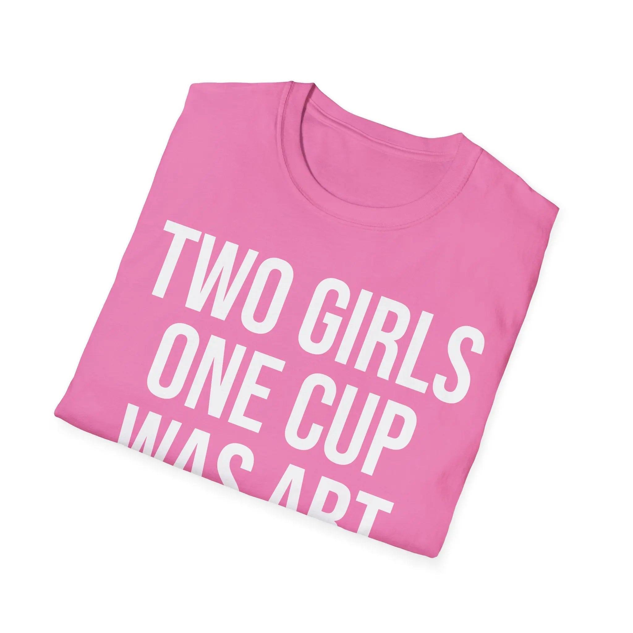 2 Girls 1 Cup Was Art - Funny Statement Shirt Printify
