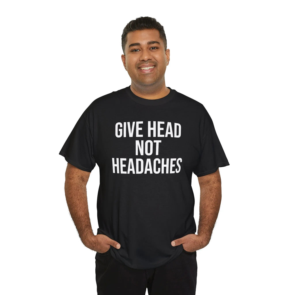 Give Head Not Headaches - Funny Slogan T-Shirt Printify