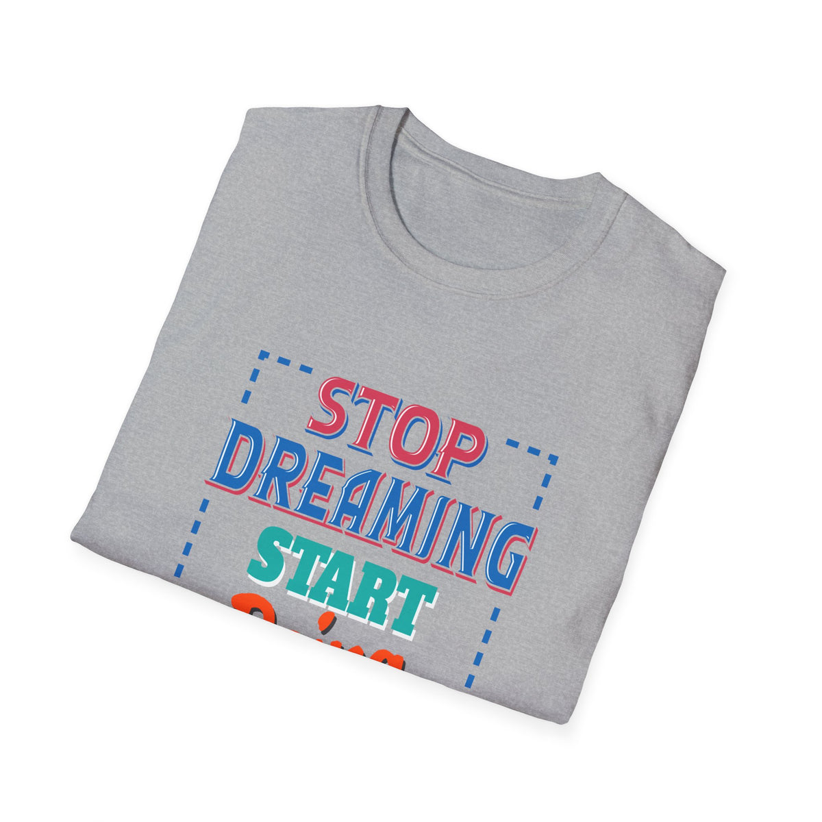 Stop Dreaming Start Doing Motivational Printed Tee - Action