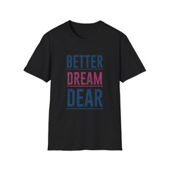 Better Dream Dear Motivational Graphic Tee - Inspire Daily