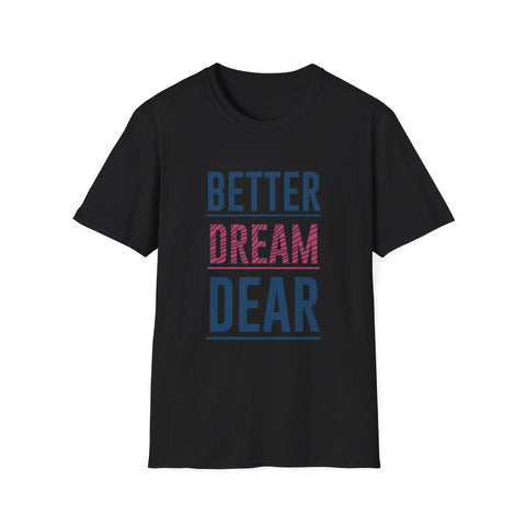 Better Dream Dear Motivational Graphic Tee - Inspire Daily