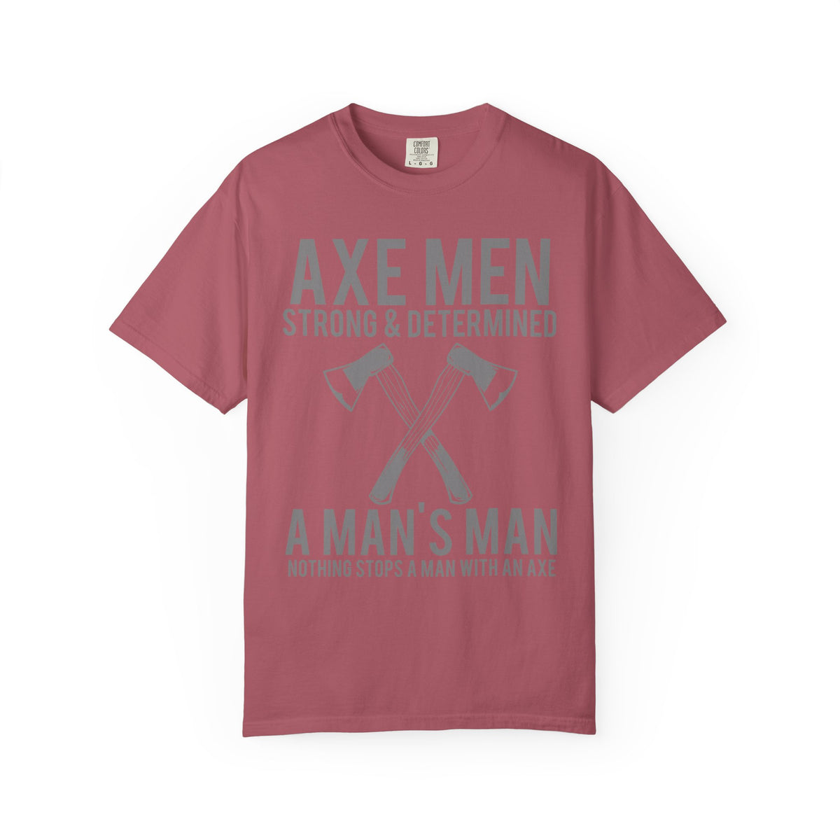 Axe Men Strong and Determined a Man's Man T-Shirt - Sinful Threads