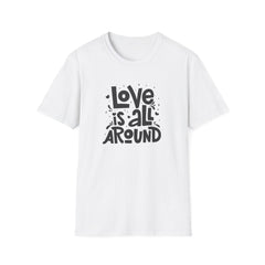Love Is All Around Graphic Tee - Universal Love & Positivity - Sinful Threads
