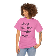 Stop Dating Broke Men Shirt - Women Empowerment Graphic Tee