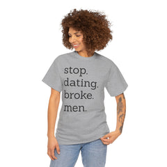 Stop Dating Broke Men Shirt - Women Empowerment Graphic Tee