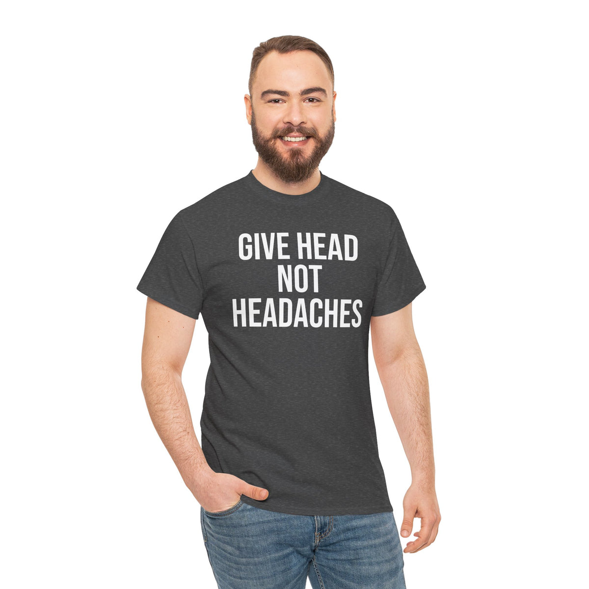 Give Head Not Headaches - Funny Slogan T-Shirt