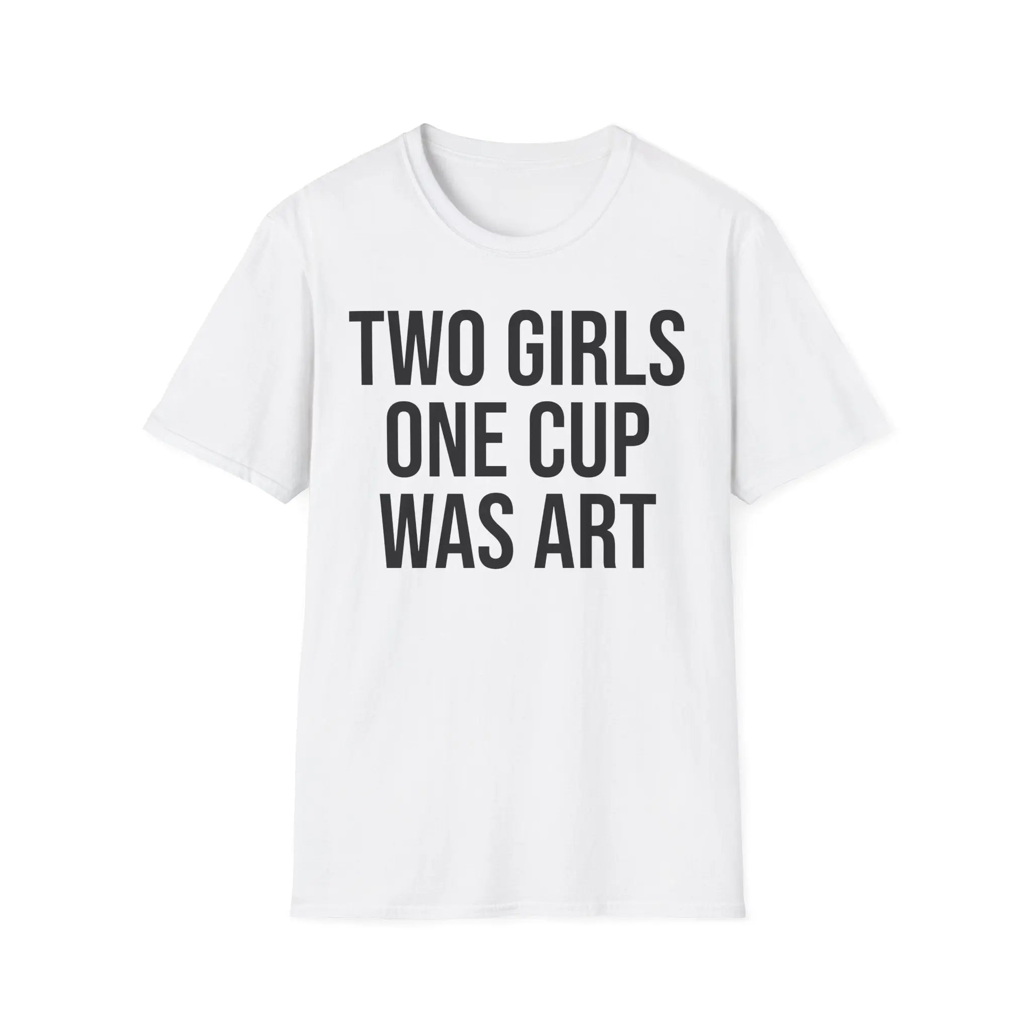 2 Girls 1 Cup Was Art - Funny Statement Shirt Printify