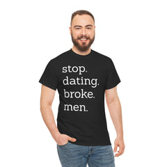 Stop Dating Broke Men Shirt - Women Empowerment Graphic Tee