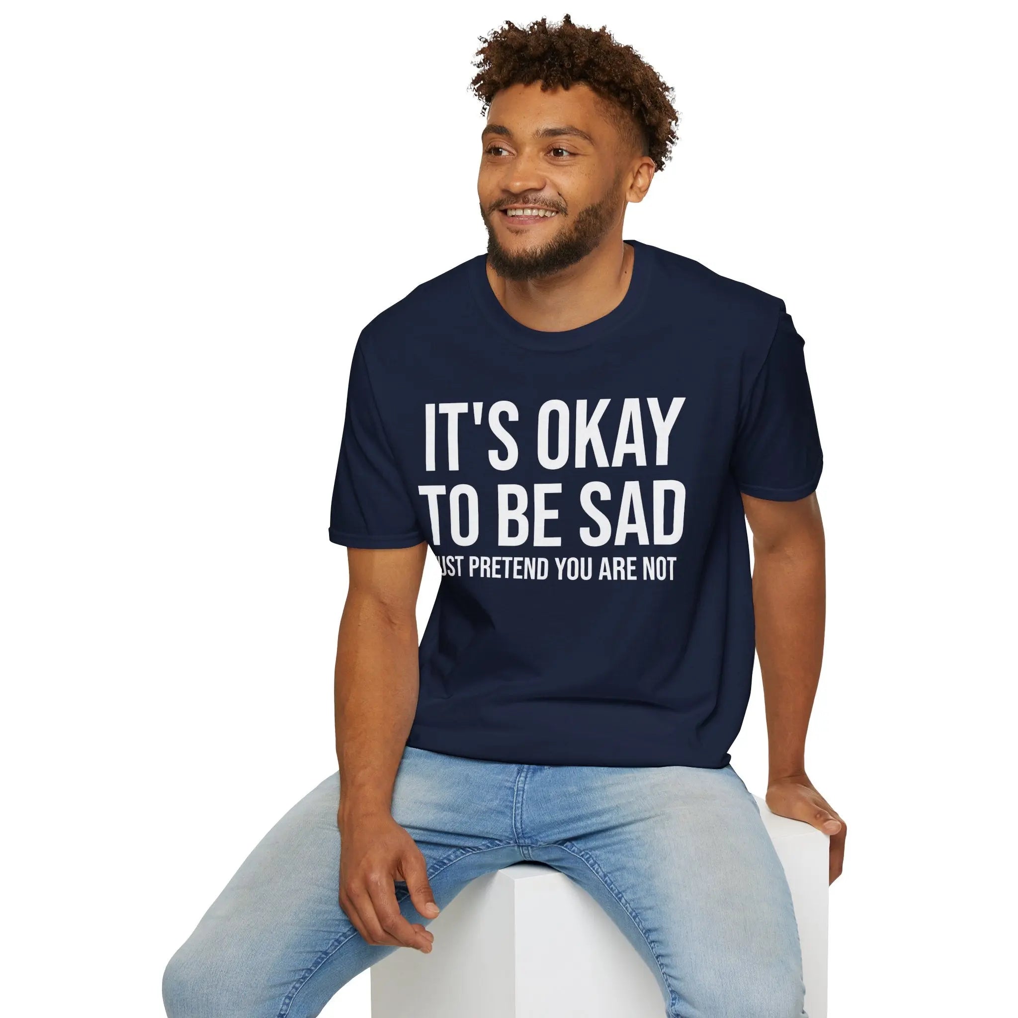 Okay to Be Sad Tshirt - Pretend Happy Mental Health Humor Printify