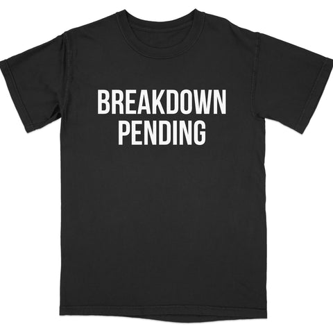 Breakdown Pending Statement Tee Shirt product type