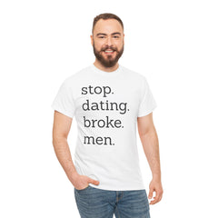 Stop Dating Broke Men Shirt - Women Empowerment Graphic Tee
