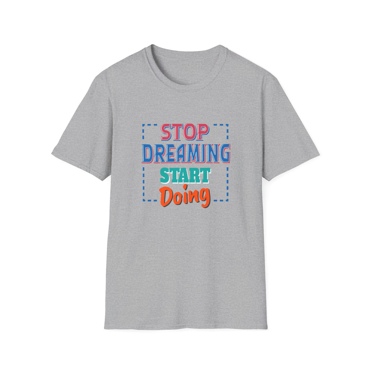 Stop Dreaming Start Doing Motivational Printed Tee - Action