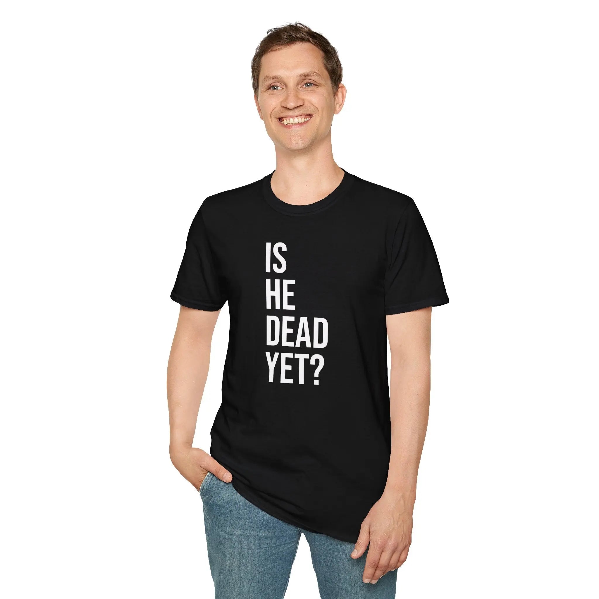 Is He Dead Yet? Tee - Funny Political Satire Shirt Printify