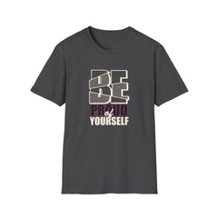 Proud Of Yourself Shirt - Be Proud Self Pride Graphic Tee