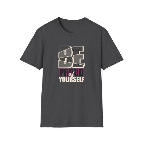 Proud Of Yourself Shirt - Be Proud Self Pride Graphic Tee