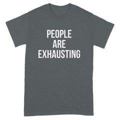 People Are Exhausting Graphic T-shirt Product