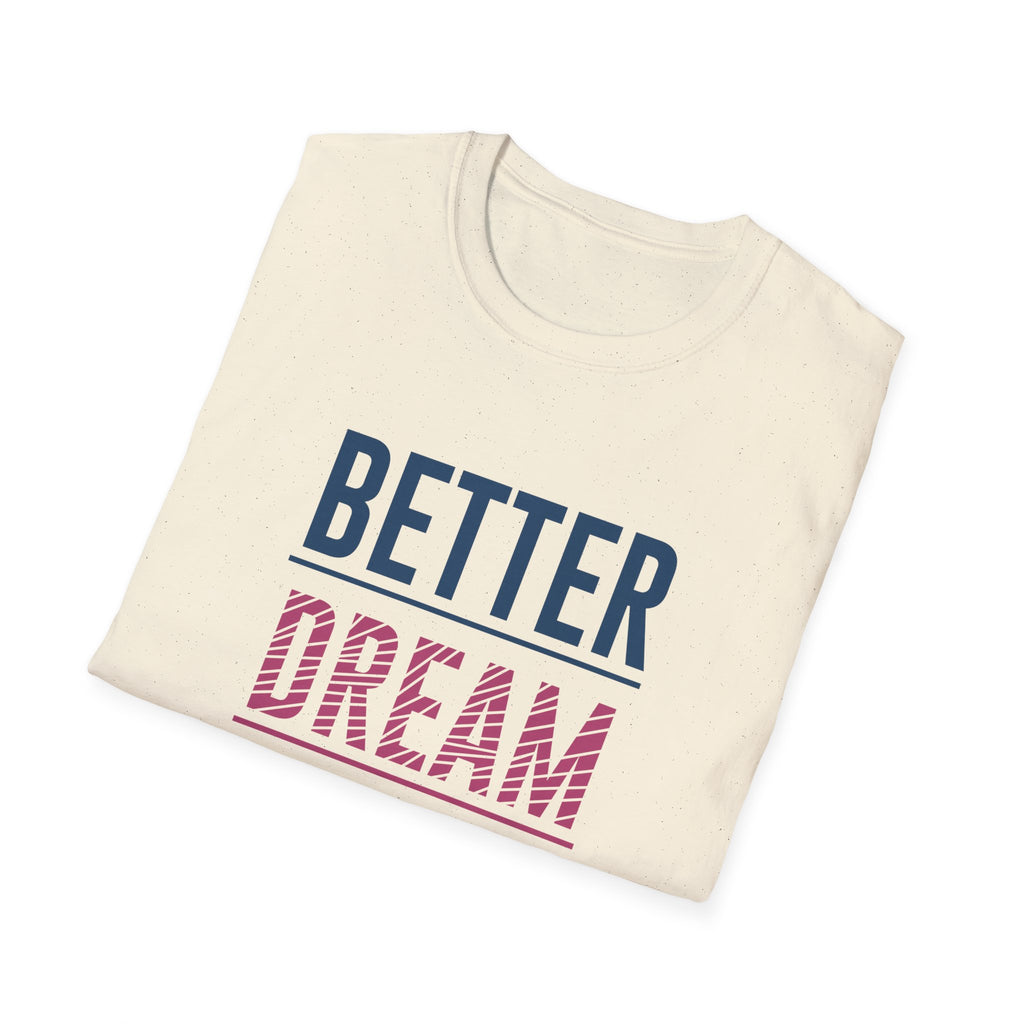Better Dream Dear Motivational Graphic Tee - Inspire Daily - Sinful Threads