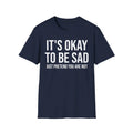 Okay to Be Sad Tshirt - Pretend Happy Mental Health Humor Printify