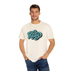 Happy Graphic Tee - Be Happy Shirt - Positive Vibes Gift