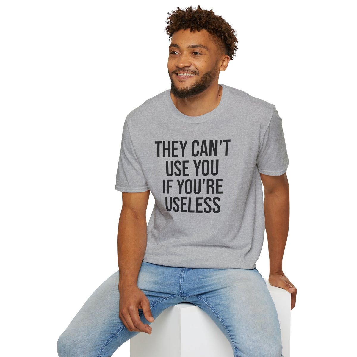 They Can't Use You If You're Useless T-Shirt - Meme Humor