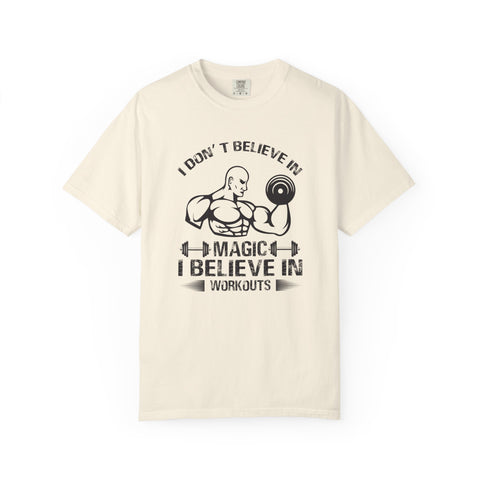 I Dont Believe In Magic I Believe In Workouts T-Shirt