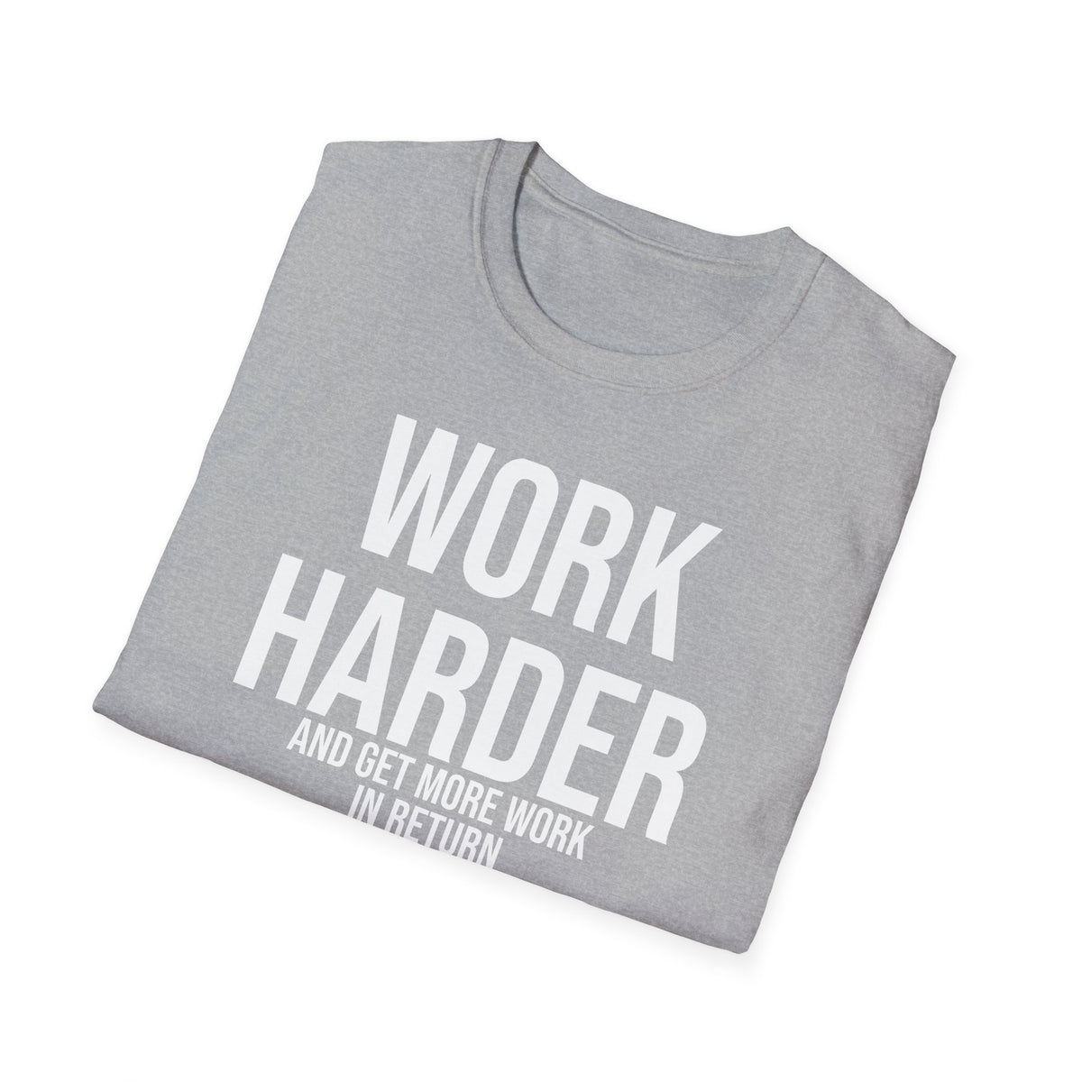 Work Harder & Get More Work Return T-Shirt - Reality Check