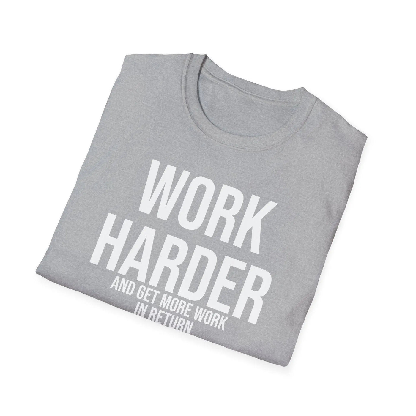 Work Harder & Get More Work Return T-Shirt - Reality Check Printify