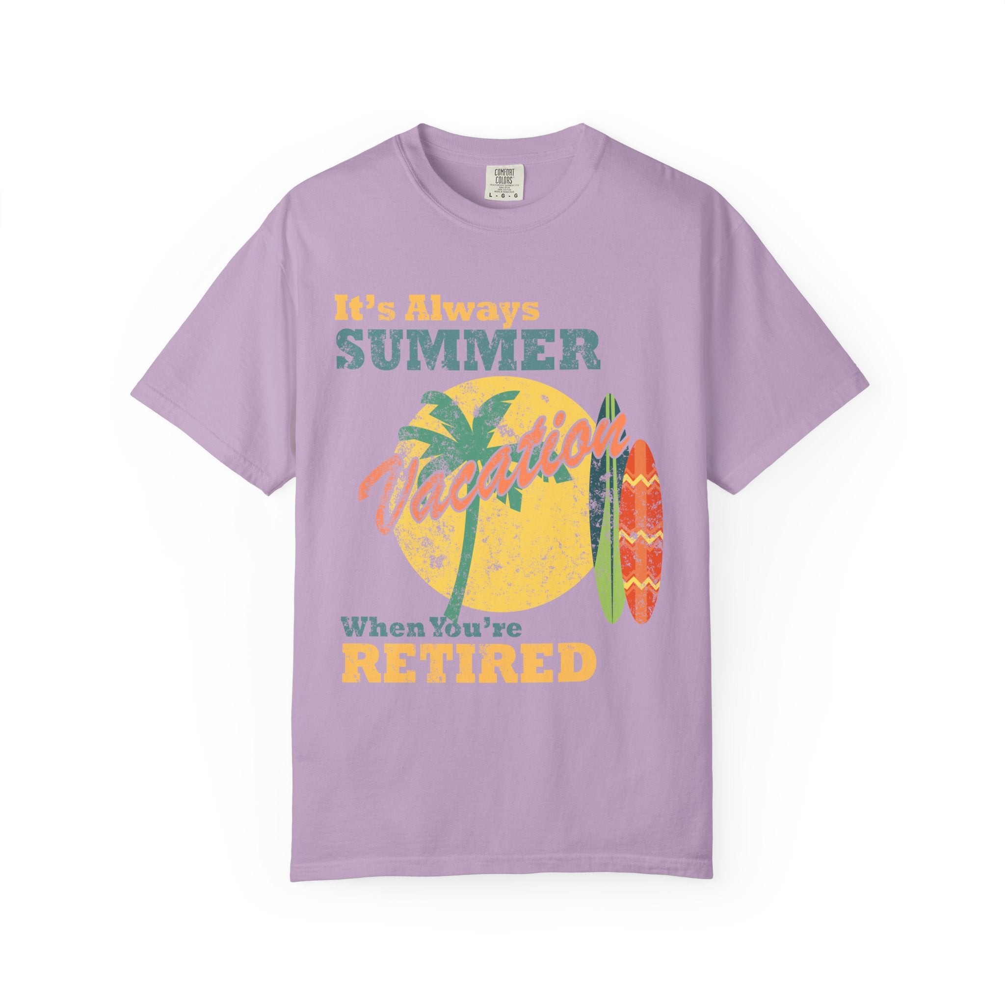 It Is Always Summer When You're Retired Vacation T-Shirt - Sinful Threads