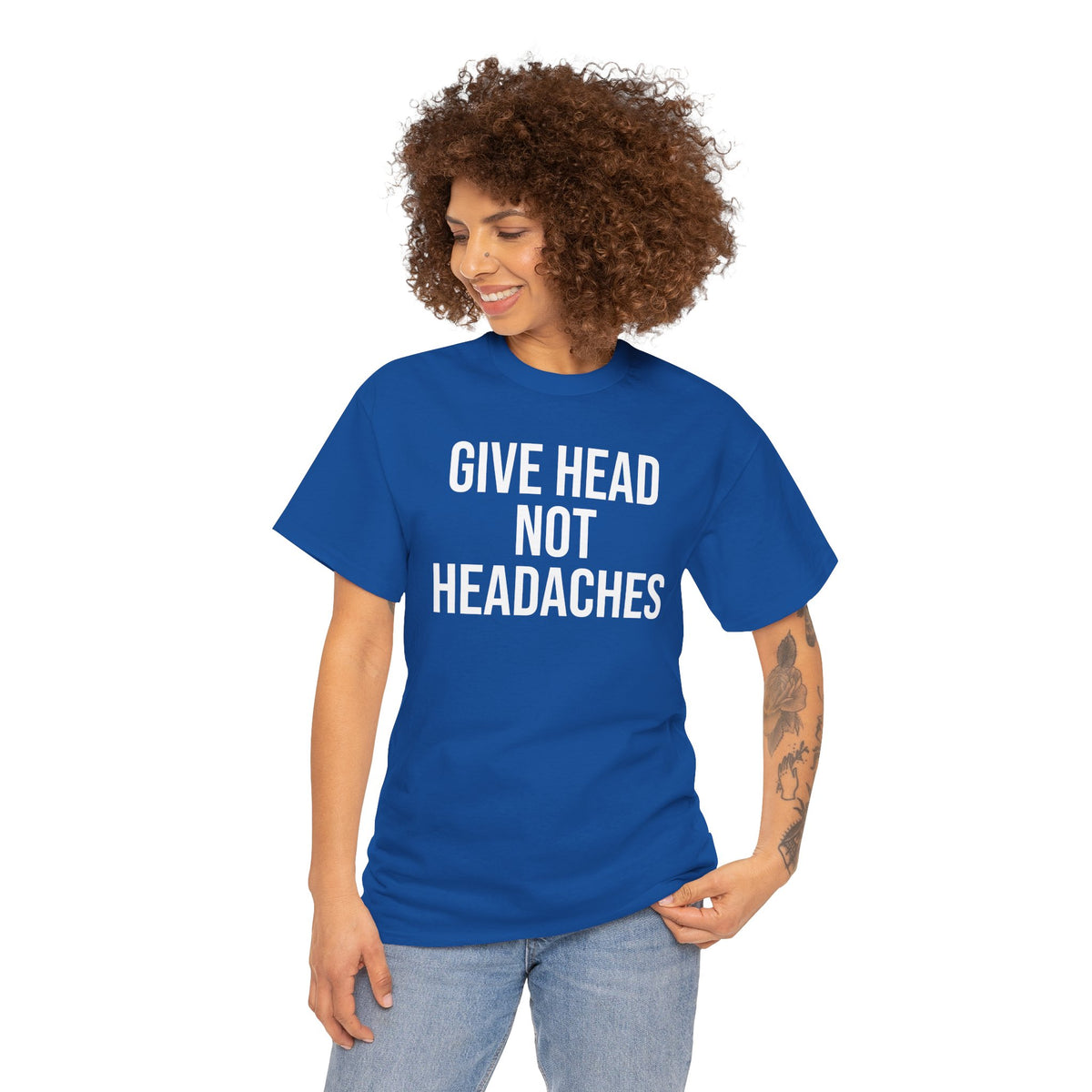 Give Head Not Headaches - Funny Slogan T-Shirt