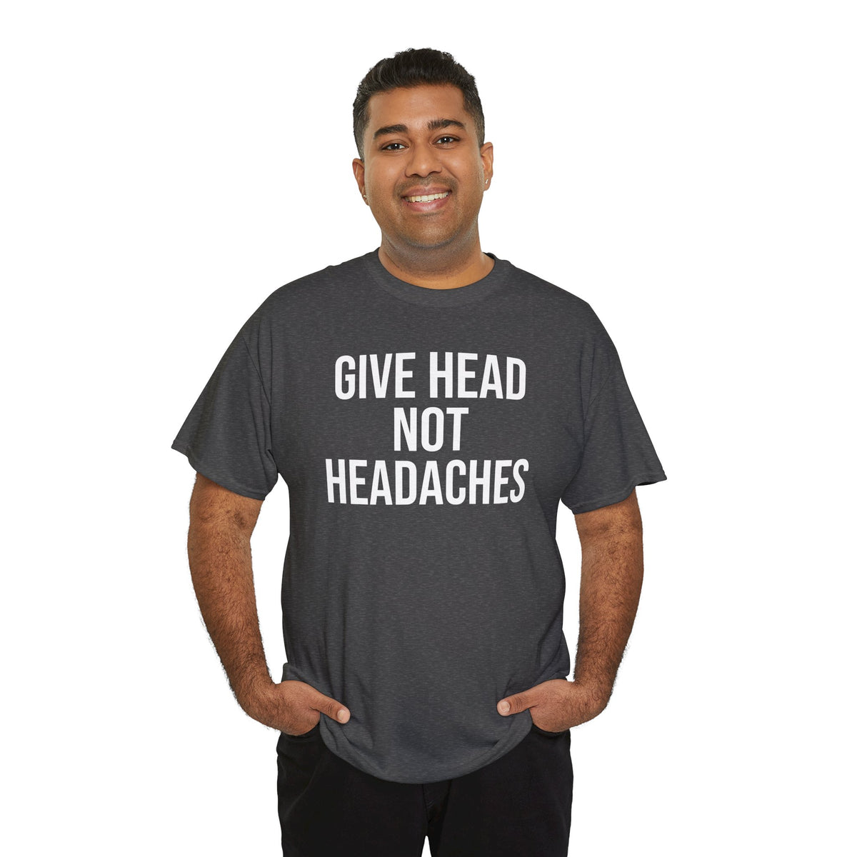 Give Head Not Headaches - Funny Slogan T-Shirt