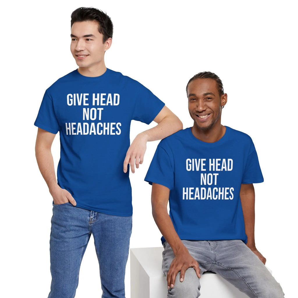 Give Head Not Headaches - Funny Slogan T-Shirt Printify