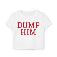 Dump Him Women's Baby Tee - Y2K Empowerment Confidence