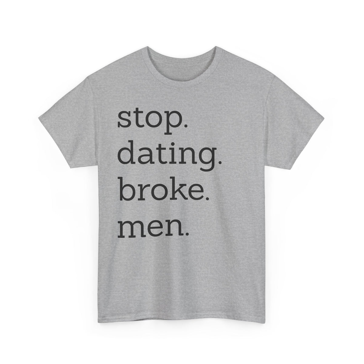 Stop Dating Broke Men Shirt - Women Empowerment Graphic Tee