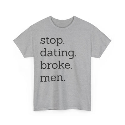 Stop Dating Broke Men Shirt - Women Empowerment Graphic Tee Printify