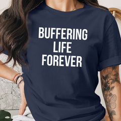 Buffering Life Forever T-shirt product type