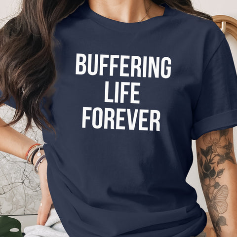 Buffering Life Forever T-shirt product type