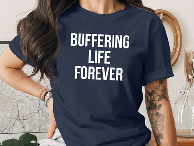 Buffering Life Forever T-shirt product type